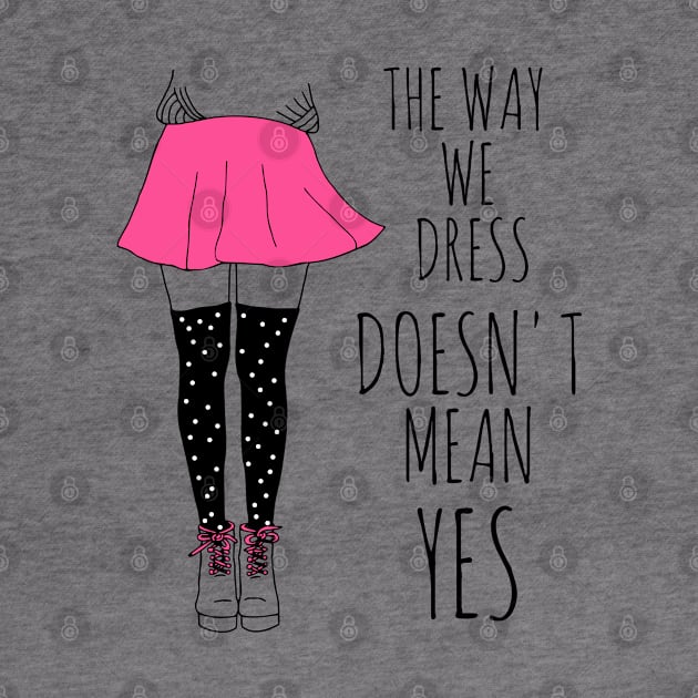 the way we dress doesn't mean yes - black by FandomizedRose